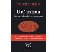 Un'anima. Cosa serve alla sinistra per non perdersi - Cuperlo Gianni