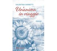 Un'anima in viaggio. Poesie