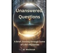 Unanswered Questions: A Brief Journey through Some of Life's Mysteries