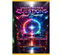 Unanswered Questions About Business: Volume 2 - The Expansion - Building The Machine