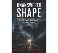 Unanswered Shape: Investigation of Mothman, Point Pleasant, the Silver Bridge, Military Ruins, and Public Distrust