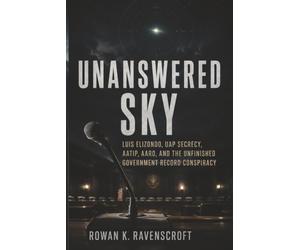 Unanswered Sky: Luis Elizondo, UAP Secrecy, AATIP, AARO, and the Unfinished Government Record Conspiracy