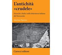 Un' antichità «crudele». Etruschi e Italici nella letteratura italiana del Novecento