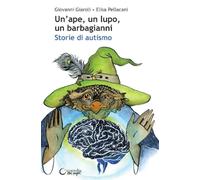 Un'ape, un lupo, un barbagianni. Storie di autismo. Ediz. illustrata