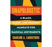 Unapologetic: A Black, Queer, and Feminist Mandate for Radical Movements-Carruth