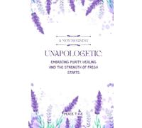 Unapologetic: Embracing Purity, Healing, and the Strength of Fresh Starts