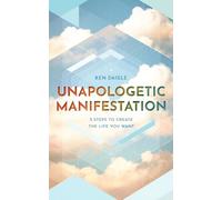Unapologetic Manifestation: 5 Steps to Create the Life You Want