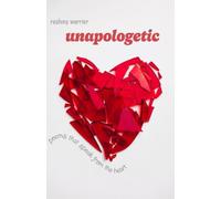 Unapologetic - Poems that speak from the Heart: A bold and vulnerable poetry collection about love, loss, womanhood and emotional survival
