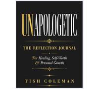 Unapologetic Reflection Journal: For Healing , Self -Worth , Personal Growth