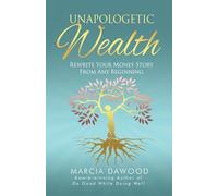 Unapologetic Wealth: Rewrite Your Money Story from Any Beginning: 2