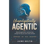 Unapologetically Agentic: What AI agents are - and how they change the way you work, build, and lead