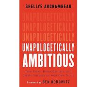 Unapologetically Ambitious: Take Risks, Break Barriers, and Create Success on Your Own Terms