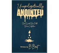 UNAPOLOGETICALLY ANOINTED: Real Words. Raw Faith. Divine Confidence.