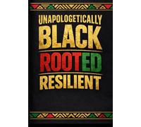 Unapologetically Black: Rooted & Resilient: A Black History-Inspired Lined Journal for Reflection, Strength, and Legacy