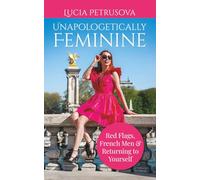 Unapologetically Feminine: Red Flags, French Men & Returning to Yourself