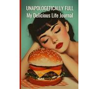 Unapologetically Full: My Delicious Life Journal: Body Acceptance Guided Notebook | 200 Undated Pages of Food Freedom & Empowerment | 6×9" | Perfect Gift for Curvy Women & Food Lovers