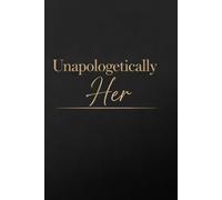 Unapologetically Her: A Bold Confidence Journal for Self-Expression, Power & Authentic Living