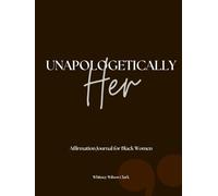Unapologetically Her: An Affirmation Journal for Black Women: 100+ Positive Spiritual Affirmations and Messages to Affirm Your Self-Worth, Attract Success and Empower Your Spirit with Bible Scripture