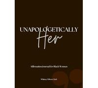 Unapologetically Her: An Affirmation Journal for Black Women: 100+ Positive Spiritual Affirmations and Messages to Affirm Your Self-Worth, Attract Success and Empower Your Spirit with Bible Scripture
