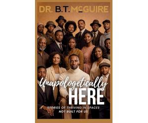 Unapologetically Here: Stories of Thriving in Spaces Not Built for Us