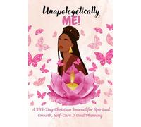 Unapologetically Me!: A 365-Day Christian Journal for Spiritual Growth, Self-Care & Goal Planning