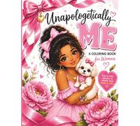 Unapologetically Me: A Cozy Self-Love Coloring Book for Women with Bold & Easy Designs, Positive Affirmations, Stress Relief, Relaxation, Confidence Building, and Mindful Creativity