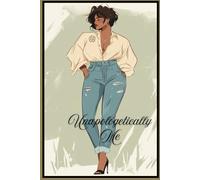 Unapologetically Me: A Guided Journal for Women to Embrace Their Power and Confidence