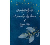 Unapologetically Me:: A Journal for Big Dreams & Bigger Vibes