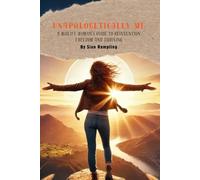 Unapologetically Me: Ditch the Rules, Embrace the Adventure: A Midlife Woman’s Guide to Reinvention, Freedom & Thriving