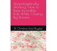 Unapologetically Working: How to Raise Incredible Kids While Chasing Big Dreams.