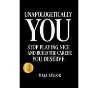 Unapologetically You:: Stop Playing Nice and Build the Career You Deserve