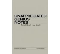UNAPPRECIATED GENIUS NOTES: A Lined Notebook with 200 Pages for Ideas, Thoughts, and Quiet Brilliance