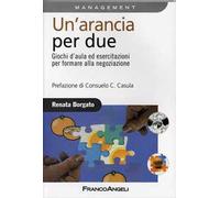 Un'arancia per due. Giochi d'aula ed esercitazioni per formare alla negoziazione