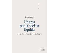 Un'arca per la società liquida. La moralità nel cambiamento d’epoca