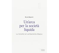 Un'arca per la società liquida. La moralità nel cambiamento d’epoca