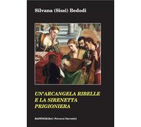 Un'Arcangela Ribelle e la Sirenetta Prigioniera - [BastogiLibri]