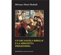 Un'arcangela ribelle e la sirenetta prigioniera - Bedodi Silvana Sissi