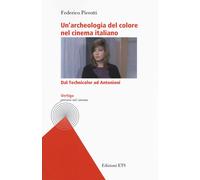 Un'archeologia del colore nel cinema italiano. Dal Technicolor ad Antonion...