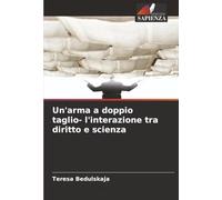 Un'arma a doppio taglio- l'interazione tra diritto e scienza
