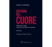 Un'arma nel cuore. Nell'Italia di oggi ritratti di eroi vissuti nel silenz...
