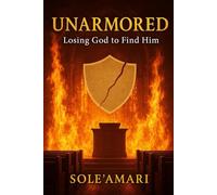 UNARMORED: Losing God to Find Him