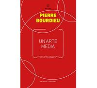 Un'arte media. Saggio sugli usi sociali della fotografia