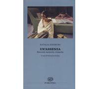 Libri Natalia Ginzburg - Un' Assenza. Racconti, Memorie, Cronache 1933-1988