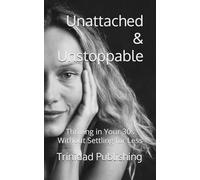 Unattached & Unstoppable: Thriving in Your 30s Without Settling for Less