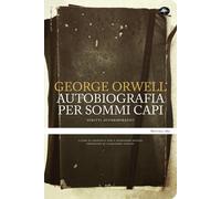 Un'autobiografia per sommi capi. Scritti autobiografici - Orwell George