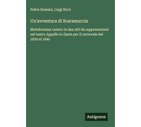 Un'avventura di Scaramuccia: Melodramma comico in due atti da rappresentarsi nel teatro Appollo in Zante per il carnevale del 1839 al 1840