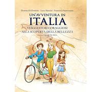 Un'avventura in Italia. Viaggiatori coraggiosi alla scoperta della bellezza. Ediz. illustrata