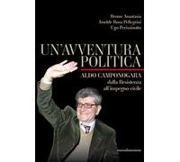 Un'avventura politica. Aldo Camponogara dalla Resistenza all'impegno civile