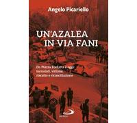 Libri Angelo Picariello - Un' Azalea In Via Fani. Da Piazza Fontana A Oggi: Terr