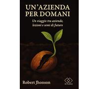 Un'azienda per domani: Un viaggio tra aziende, errori e semi di futuro